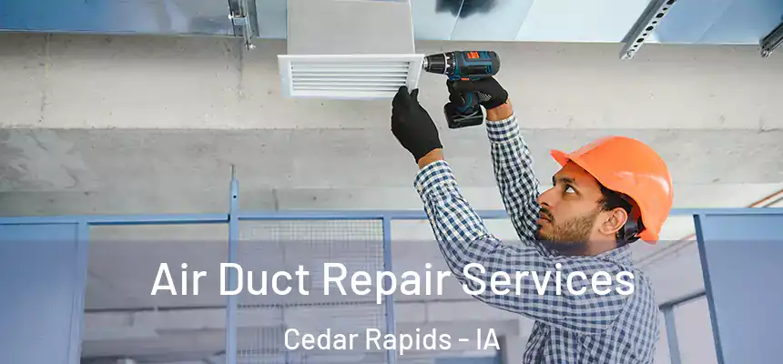  Air Duct Repair Services Cedar Rapids - IA