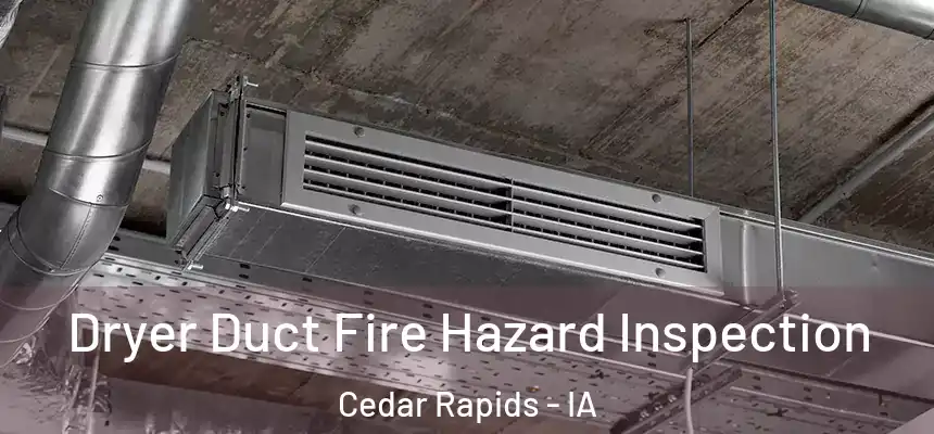  Dryer Duct Fire Hazard Inspection Cedar Rapids - IA