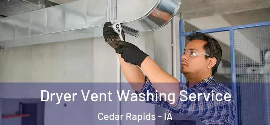  Dryer Vent Washing Service Cedar Rapids - IA