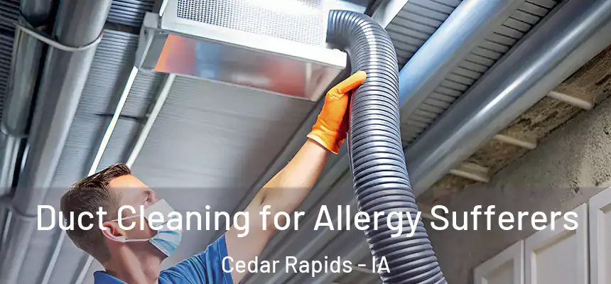  Duct Cleaning for Allergy Sufferers Cedar Rapids - IA