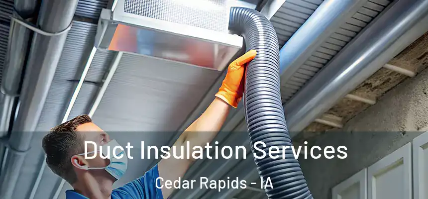  Duct Insulation Services Cedar Rapids - IA