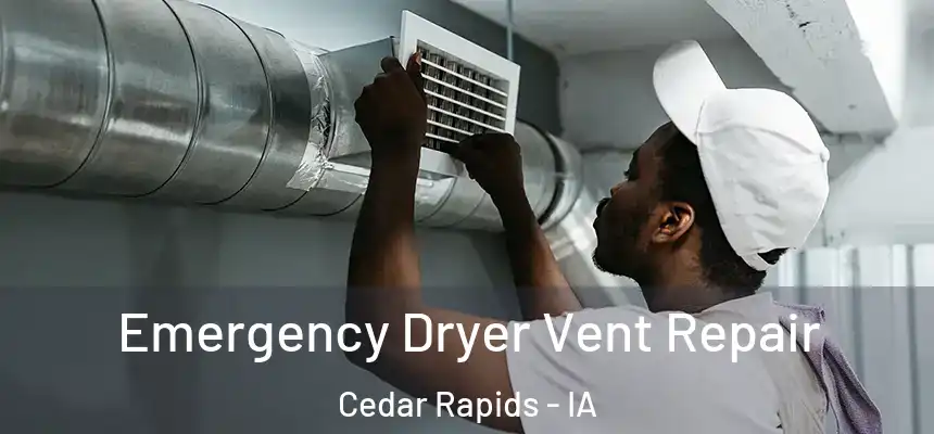  Emergency Dryer Vent Repair Cedar Rapids - IA