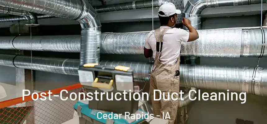  Post-Construction Duct Cleaning Cedar Rapids - IA