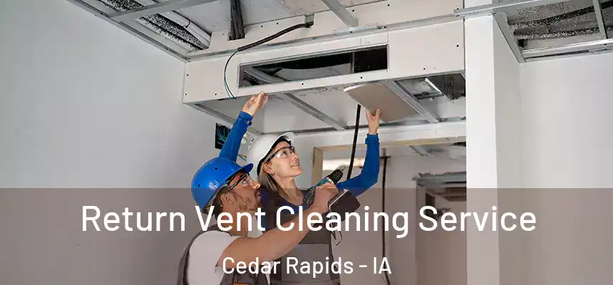  Return Vent Cleaning Service Cedar Rapids - IA