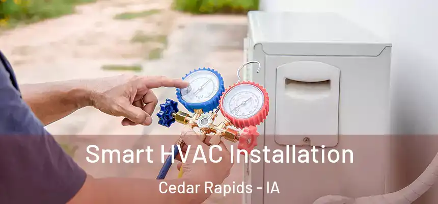  Smart HVAC Installation Cedar Rapids - IA