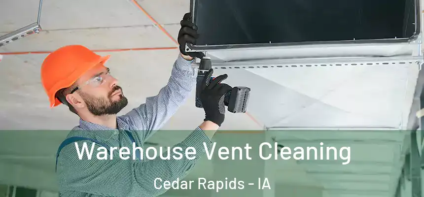  Warehouse Vent Cleaning Cedar Rapids - IA